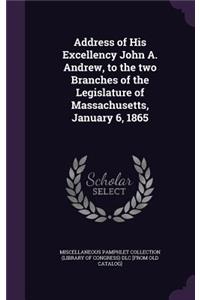 Address of His Excellency John A. Andrew, to the Two Branches of the Legislature of Massachusetts, January 6, 1865