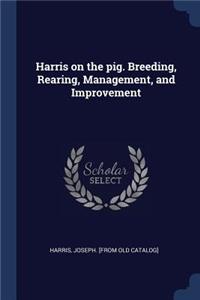 Harris on the pig. Breeding, Rearing, Management, and Improvement