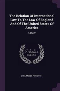 The Relation Of International Law To The Law Of England And Of The United States Of America