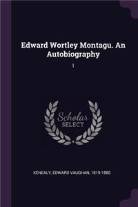 Edward Wortley Montagu. An Autobiography