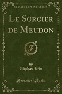 Le Sorcier de Meudon (Classic Reprint)