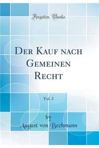 Der Kauf Nach Gemeinen Recht, Vol. 2 (Classic Reprint)