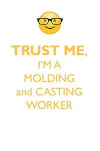 Trust Me, I'm a Molding & Casting Worker Affirmations Workbook Positive Affirmations Workbook. Includes: Mentoring Questions, Guidance, Supporting You.