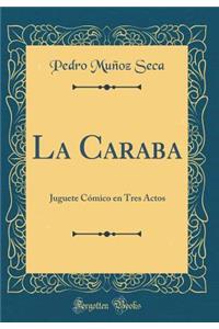 La Caraba: Juguete CÃ³mico En Tres Actos (Classic Reprint)