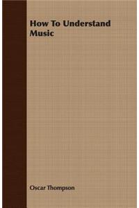 How To Understand Music