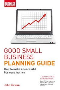 Good Small Business Planning Guide: How to Make a Successful Business Journey