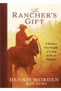 The Rancher's Gift: A Modern Day Parable of Living of Life on Purpose
