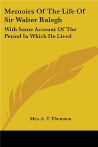 Memoirs Of The Life Of Sir Walter Ralegh