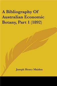 Bibliography Of Australian Economic Botany, Part 1 (1892)