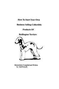 How To Start Your Own Business Selling Collectible Products Of Bedlington Terriers
