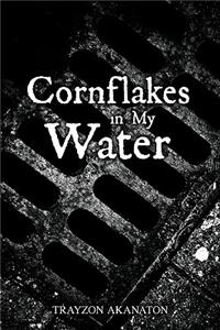 Cornflakes in My Water