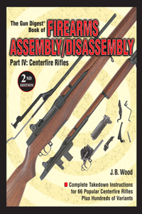 The Gun Digest Book of Firearms Assembly/Disassembly Part IV - Centerfire Rifles