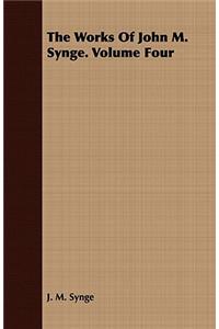 The Works of John M. Synge. Volume Four