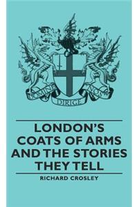 London's Coats of Arms and the Stories They Tell