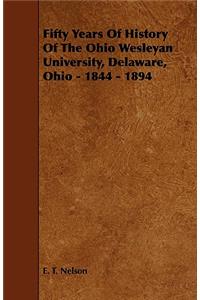 Fifty Years of History of the Ohio Wesleyan University, Delaware, Ohio - 1844 - 1894