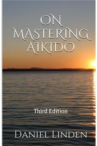 On Mastering Aikido, 2nd Edition
