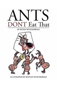 Ants Don't Eat That