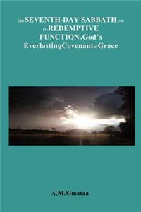 Seventh-Day Sabbath and its Redemptive Function in God's Everlasting Covenant of Grace: A brief look at the role of the Sabbath in the Covenant of Grace