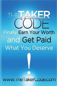 Taker Code, Finally Earn Your Worth and Get Paid What You Deserve!