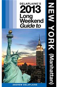 Delaplaine's 2013 Long Weekend Guide to New York (Manhattan)