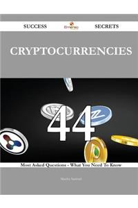 Cryptocurrencies 44 Success Secrets - 44 Most Asked Questions On Cryptocurrencies - What You Need To Know