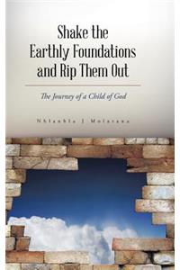 Shake the Earthly Foundations and Rip Them Out