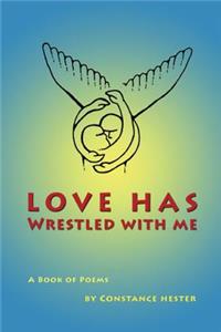 Love Has Wrestled With Me