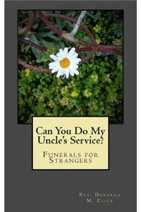 Can You Do My Uncle's Service?