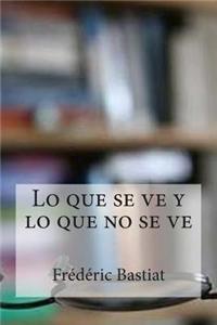 Lo Que Se Ve y Lo Que No Se Ve