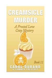 Creamsicle Murder: A Frosted Love Cozy Mystery - Book 11