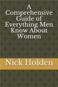 A Comprehensive Guide of Everything Men Know About Women
