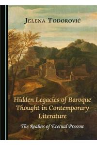 Hidden Legacies of Baroque Thought in Contemporary Literature: The Realms of Eternal Present