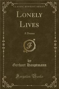Lonely Lives: A Drama (Classic Reprint)