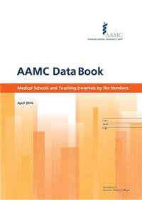 Aamc Data Book: Aamc Data Book: Medical Schools and Teaching Hospitals by the Numbers (2016)