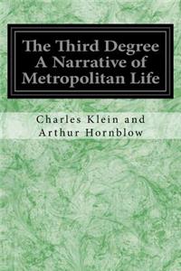 The Third Degree A Narrative of Metropolitan Life