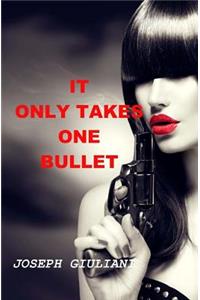It Only Takes One Bullet