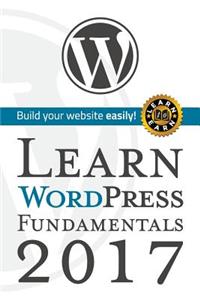 Learn Wordpress Fundamentals 2017: Build You Website Easily with Wordpress