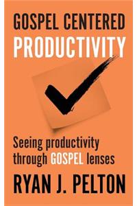 Gospel Centered Productivity