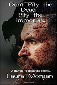 Dont Pity the Dead, Pity the Immortal: Volume 1 (Black Rose)