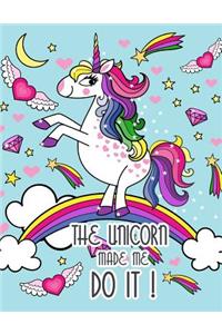 The Unicorn Made me do it ! (Journal, Diary, Notebook for Unicorn Lover)