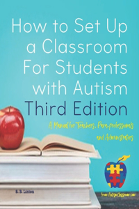 How to Set Up a Classroom For Students with Autism Third Edition