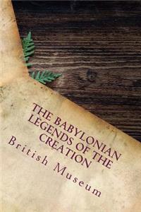 The Babylonian Legends of the Creation