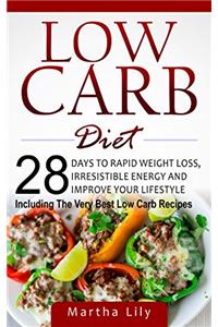 Low Carb Diet: 28 Days To Rapid Weight Loss, Irresistable Energy, And Improve Your Lifestyle ( Including the Very Best Low Carb Recipes)