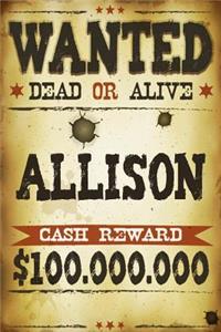 Allison Wanted Dead Or Alive Cash Reward $100,000,000