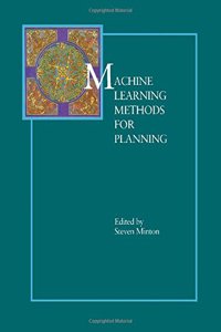 Machine Learning Methods for Planning (The Morgan Kaufmann Series in Machine Learning)