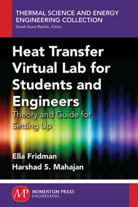 Heat Transfer Virtual Lab for Students and Engineers: Theory and Guide for Setting Up