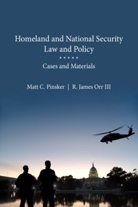 Homeland and National Security Law and Policy: Cases and Materials