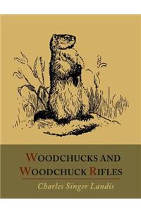 Woodchucks and Woodchuck Rifles [Illustrated Edition]