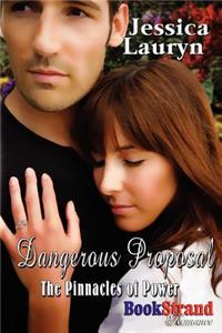 Dangerous Proposal [The Pinnacles of Power] (Bookstrand Publishing Romance)