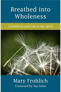 Breathed Into Wholeness
